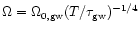 $\Omega=\Omega_{0,{\rm gw}}(T/\tau_{\rm gw})^{-1/4}$