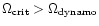 $\Omega_{\rm crit} > \Omega_{\rm dynamo}$