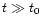$t \gg t_0$