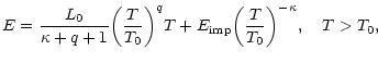 $\displaystyle E=\frac{L_0}{\kappa + q +1}\biggl(\frac{T}{T_0}\biggr)^q T
+ E_{\rm imp} \biggl(\frac{T}{T_0}\biggr)^{-\kappa},\quad T > T_0,$