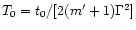 $T_0=t_0/[2(m'+1)\Gamma^2]$
