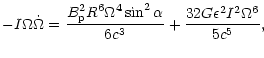 $\displaystyle -I \Omega \dot{\Omega}=\frac{B_{\rm p}^2 R^6 \Omega^4\sin^2\alpha}{6 c^3}
+\frac{32 G \epsilon^2 I^2 \Omega^6}{5 c^5},$