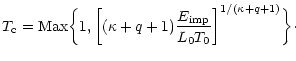 $\displaystyle T_{\rm c}={\rm Max}\biggl\{ 1,\biggl[(\kappa+q+1)\frac{E_{\rm imp}}{L_0 T_0}
\biggr]^{1/(\kappa+q+1)} \biggr\}\cdot$