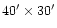 $40^{\prime}\times 30^{\prime}$