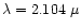 $\lambda=2.104~\mu$