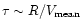 $\tau \sim R/V_{\rm mean}$