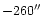 $-260\hbox {$^{\prime \prime }$ }$