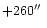 $+260\hbox {$^{\prime \prime }$ }$