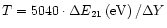$T = 5040 \cdot \Delta E_{21}
\left( {\rm eV} \right)/\Delta Y$
