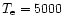 $T_{\rm e}=5000$