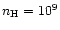 $n_{\rm H}=10^{9}$