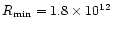 $R_{\min}= 1.8 \times 10^{12}$