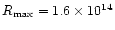 $R_{\max} = 1.6 \times 10^{14}$