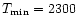 $T_{\min}=2300$