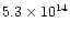 $5.3 \times 10^{14}$