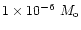 $1 \times 10^{-6}~ M_{\rm o}$