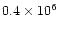 $0.4\times 10^{6}$