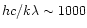 $hc/k\lambda\sim1000$