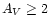 $A_{V}\geq2$