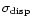 $\sigma _{\rm disp}$