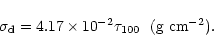 \begin{displaymath}%
\sigma_{\rm d} = 4.17\times 10^{-2}\tau_{100}~~({\rm g~cm}^{-2}).
\end{displaymath}