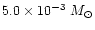$5.0\times10^{-3}~M_{\odot}$