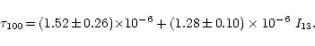 \begin{displaymath}%
\tau_{100} \,{=}\, (1.52\,{\pm}\,0.26){\times}10^{-6} + (1.28\,{\pm}\,0.10)\times10^{-6}~I_{13}.
\end{displaymath}