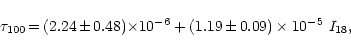 \begin{displaymath}%
\tau_{100} \,{=}\, (2.24\,{\pm}\,0.48){\times}10^{-6} + (1.19\,{\pm}\,0.09)\times10^{-5}~I_{18},
\end{displaymath}