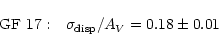 \begin{displaymath}%
{\rm GF~17:}~~~\sigma_{\rm disp}/A_{V}=0.18\pm0.01~~~ \\
\end{displaymath}