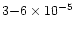 $3{-}6\times10^{-5}$