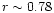 $r\sim0.78$