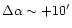 $\Delta \alpha\sim+10^{\prime}$