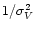 $1/\sigma_{V}^{2}$