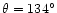 $\theta=134^{\circ}$