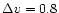 $\Delta v=0.8$