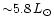 ${\sim}5.8\,L_{\odot}$