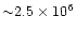 ${\sim}2.5\times10^{6}$
