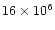 $16\times 10^{6}$