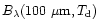 $B_{\lambda}(100~\mu{\rm m},T_{\rm d})$