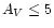$A_{V}\leq5$