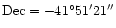 ${\rm Dec}=-41^{\circ }51^{\prime }21^{\prime \prime }$
