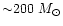 ${\sim}200~M_{\odot}$