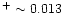 $^+ \sim 0.013$