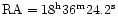 ${\rm RA}=18^{\rm h} 36^{\rm m} 24.2^{\rm s}$