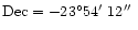 ${\rm Dec}=-23^{\circ} 54\hbox{$^\prime$ }12\hbox{$^{\prime\prime}$ }$