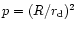 $p = (R/r_{\rm d})^2$