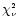 $\chi^{\scriptscriptstyle 2}_{\scriptscriptstyle \nu}$