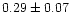 $0.29\pm 0.07$
