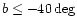 $b\leq -40\deg $