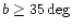 $b\geq 35\deg $